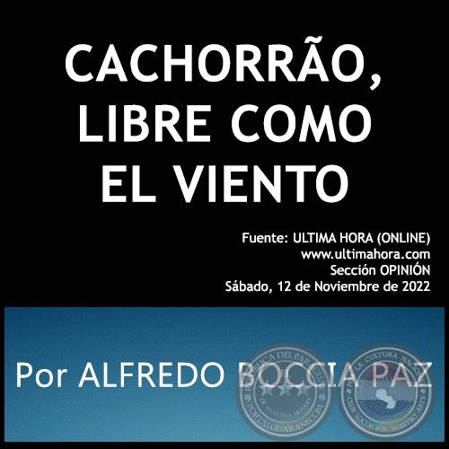 CACHORRÃO, LIBRE COMO EL VIENTO - Por ALFREDO BOCCIA PAZ - Sábado, 12 de Noviembre de 2022